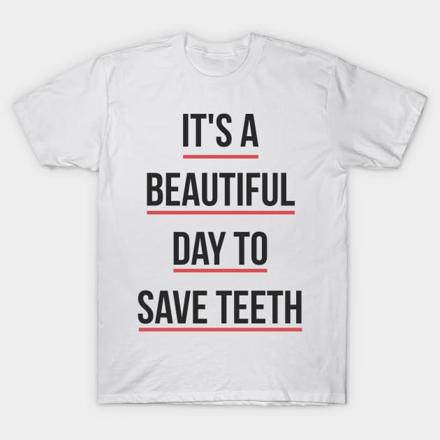 It's a Beautiful Day to Save Teeth T-Shirt by brendalee